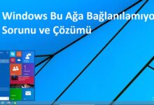 Windows Bu Ağa Bağlanılamıyor Sorunu ve Çözümü